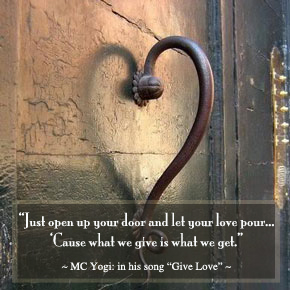 give love quote, music to live by, music to love by, Give Love by MC Yogi Quote, live love, give love, love love,