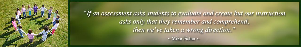 Evaluation and feedback quote, mike fisher quote, “If an assessment asks students to evaluate and create but our instruction asks only that they remember and comprehend, then we’ve taken a wrong direction.”