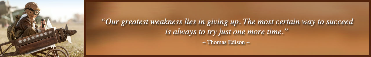 Thomas Edison quote: Our greatest weakness lies in giving up. The most certain way to succeed is always to try just one more time.